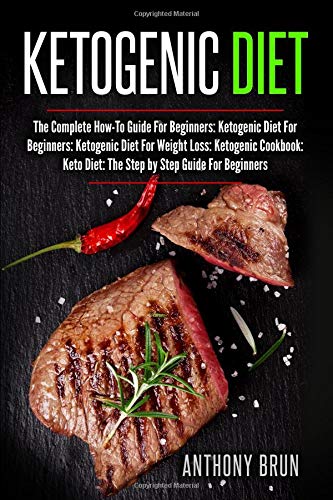 Ketogenic Diet: The Complete How-To Guide For Beginners: Ketogenic Diet ...