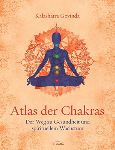 Atlas der Chakras: Der Weg zu Gesundheit und spirituellem Wachstum Atlas der Chakras: Der Weg zu Gesundheit und spirituellem Wachstum