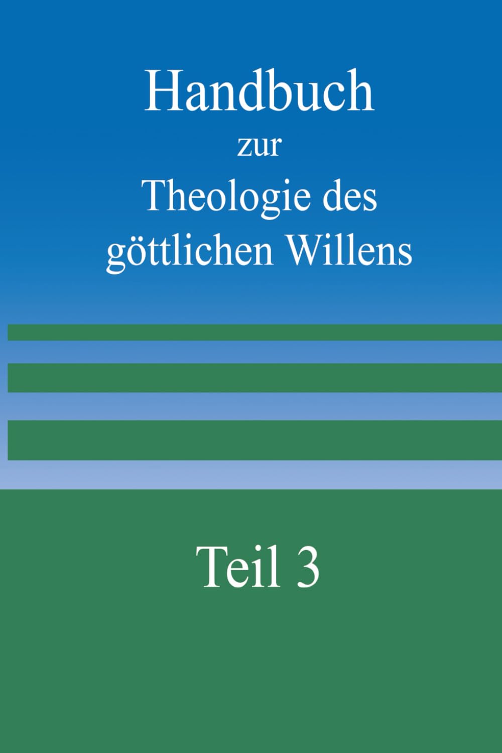Handbuch zur Theologie des Göttlichen Willens - Teil 3