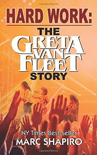 Marc ShapiroHard Work: The Greta Van Fleet Story