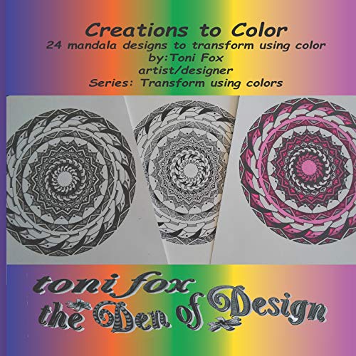 Toni Fox the Den of Design: Creations to Color (Mandala Creations)