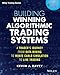 Building Winning Algorithmic Trading Systems: A Trader's Journey From Data Mining to Monte Carlo Simulation to Live Trading (Wiley Trading)