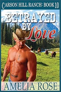 Betrayed by Love - Book #10 of the Carson Hill Ranch
