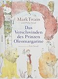 Das Verschwinden des Prinzen Oleomargarine: Ein neuer, zuvor nie veröffentlichter Roman nach einer Idee von Mark Twain, zum Leben erweckt durch zwei ... Kinderbuchautoren (Kommunion, Konfirmation)