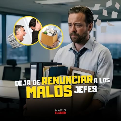 E#095.- C&oacute;mo GANARLE a un MAL JEFE 😬 Sin renunciar ni huir cada vez que algo se pone dif&iacute;cil