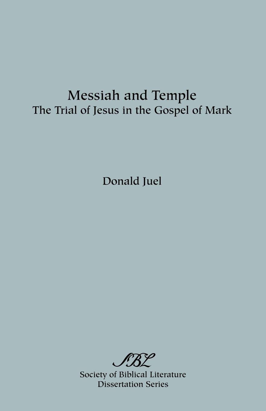 Messiah and Temple: The Trial of Jesus in the Gospel of Mark (Dissertation Series - Society of Biblical Literature; No. 31)