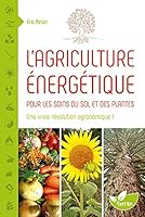 L'agriculture énergétique - Une approche énergétique pour les soins du sol et des plantes (Jardiner nature) (French Edition) 235981043X Book Cover