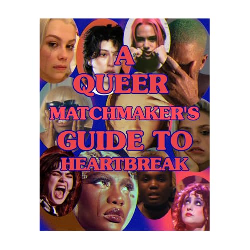 A QUEER MATCHMAKERS GUIDE TO HEARTBREAK