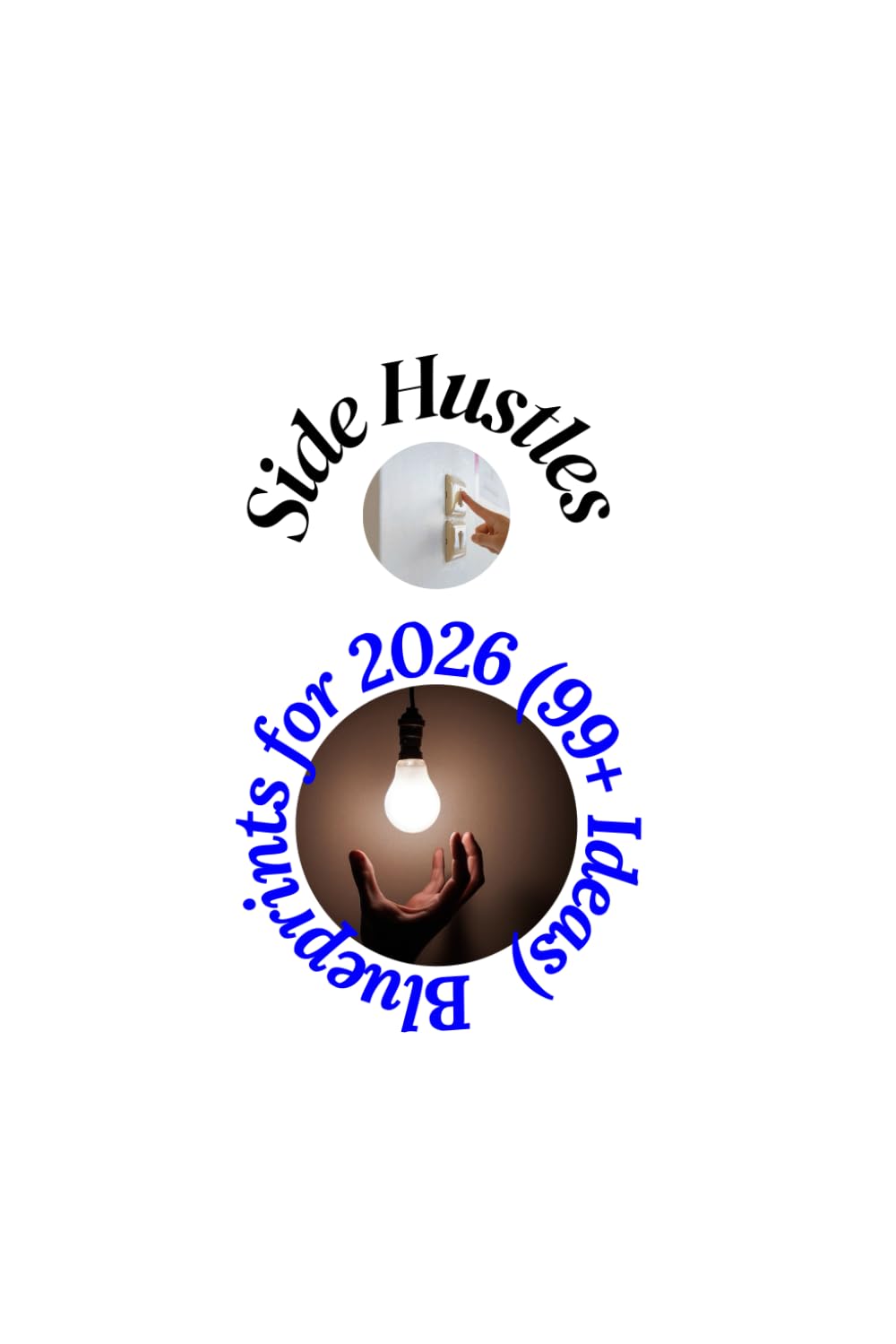 Side Hustles Blueprints for 2026 (99+ Ideas): Strategic Side Hustles for the AI Age: Create, Automate, and Multiply Your Income