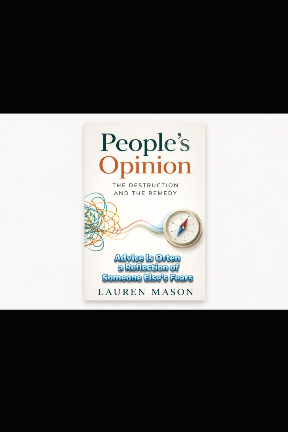People’s Opinion: The Destruction and the Remedy: Advice Is Often a Reflection of Someone Else’s Fears