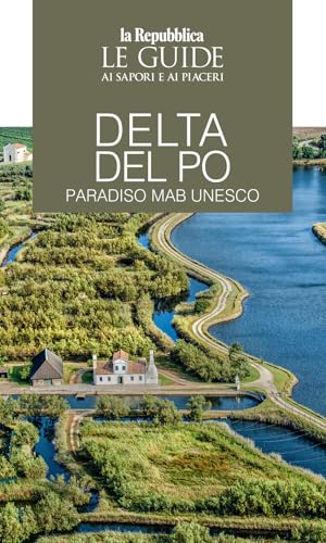 Delta del Po. Paradiso MaB UNESCO. Le guide ai sapori e ai piaceri