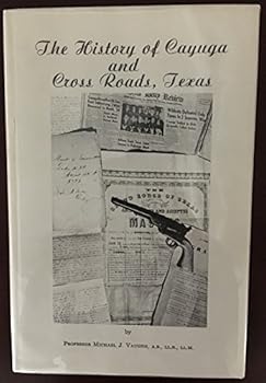 Hardcover The History of Cayuga and Cross Roads, TExas Book