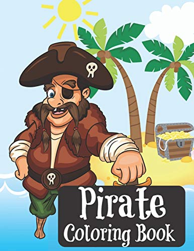 Pirate Coloring Book: Coloring Book for Kids, Teens and Adults | Ships | Beach Scenes | Lady Pirates Pirate Coloring Book: Coloring Book for Kids, Teens and Adults | Ships | Beach Scenes | Lady Pirates