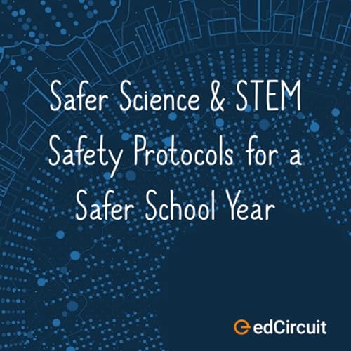 Safer Ed Presents: Safer Science & STEM Safety Protocols for a Safer School Year
