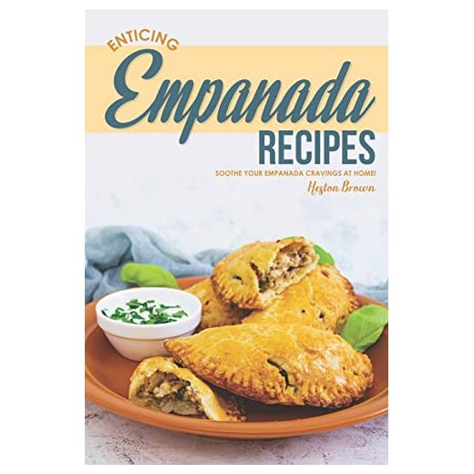 Enticing Empanada Recipes: Soothe Your Empanada Cravings at Home!