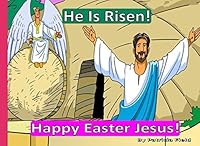 He Is Risen! - Happy Easter Jesus! 1520404891 Book Cover