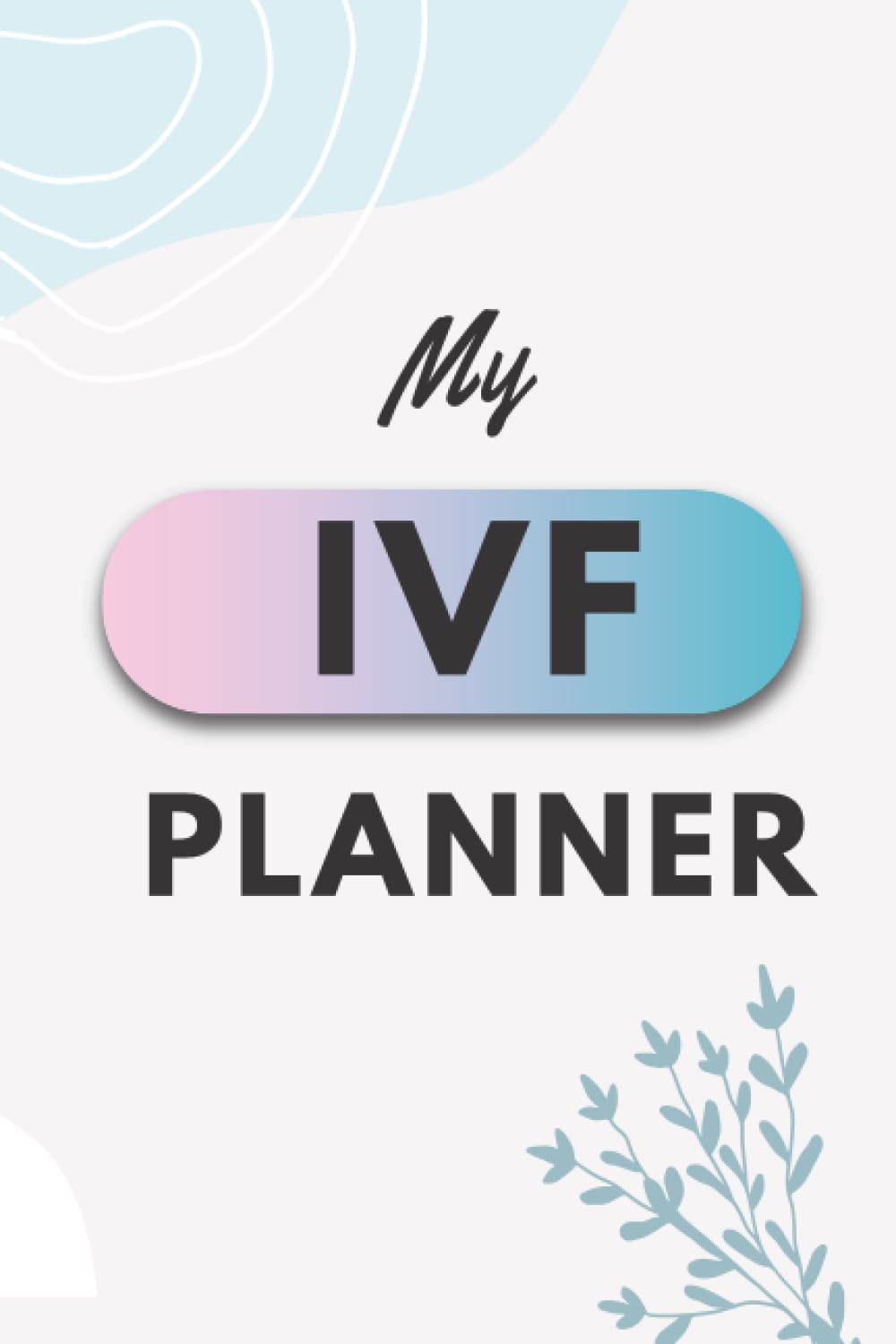 My IVF Planner - Journal on Fertility Journey, IVF Care Package, IVF Diary, Infertility Planner, Baby Planning: Trying for a Baby | IVF Milestones Planner