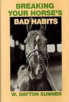 By W. Dayton Sumner - Breaking Your Horse's Bad Habits (2nd Edition) (1984-06-16) [Hardcover] B0197P6WO6 Book Cover