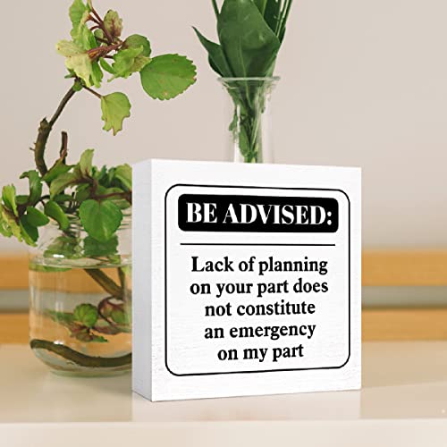 Funny-Office-Wood-Box-Sign-Be-Advised-Lack-of-Planning-on-Your-Part-Doesnt-Constitute-an-Emergency-on-My-Part-Wooden-Block-Sign-Humorous-Desk-Decor-for-Home-Office-Table-DecorFunny-Boss-Gift Funny Office Wood Box Sign Be Advised Lack of Planning on Your Part Doesnt Constitute an Emergency on My Part Wooden Block Sign Humorous Desk Decor for Home Office Table DecorFunny Boss Gift