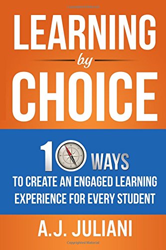 Learning By Choice: 10 Ways Choice and Differentiation Create An Engaged Learning Experience for Every Student