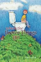 Where The Brown Things Go 0692706097 Book Cover