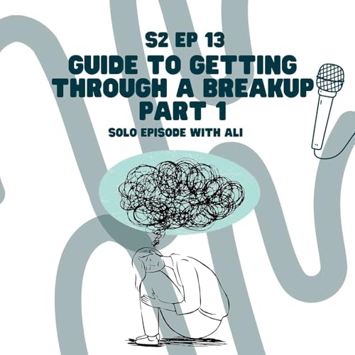 S2 EP 13: Guide To Getting Through A Breakup Part 1