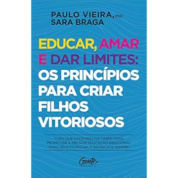 Capa do livro Educar, amar e dar limites: os princípios para criar filhos vitoriosos: Tudo que você precisa saber para promover a melhor educação emocional para seus filhos na 1ª infância e sempre.