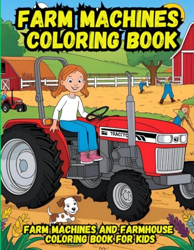 Farm Machines Coloring Book: Farm Machines and Farmhouse Coloring Book for Kids (Kids Coloring Books)