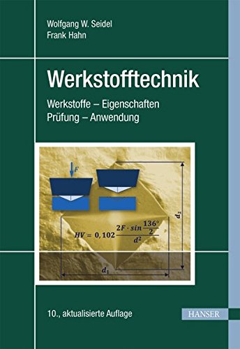 Werkstofftechnik: Werkstoffe - Eigenschaften - Prüfung - Anwendung Werkstofftechnik: Werkstoffe - Eigenschaften - Prüfung - Anwendung