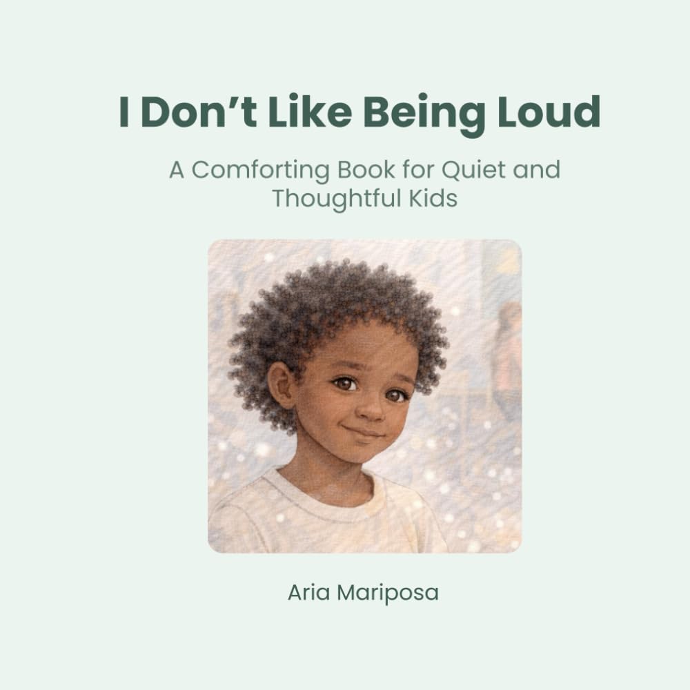 I Don’t Like Being Loud: A Comforting Book for Quiet and Thoughtful Kids (The Gentle Social Stories Collection)