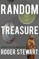 Random Treasure: Antiques, Auctions and Alchemy 1912083558 Book Cover