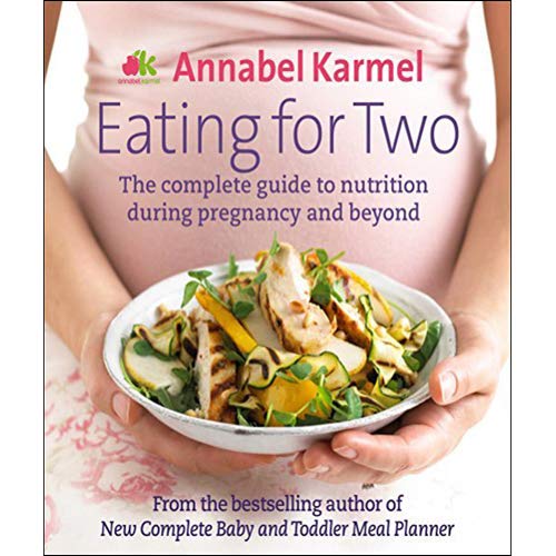 Eating for Two The Complete Guide to Nutrition During Pregnancy and Beyond by Annabel Karmel - Hardcover