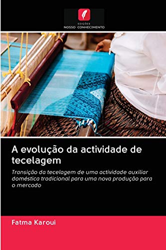 A evolução da actividade de tecelagem: Transição da tecelagem de uma actividade auxiliar doméstica t