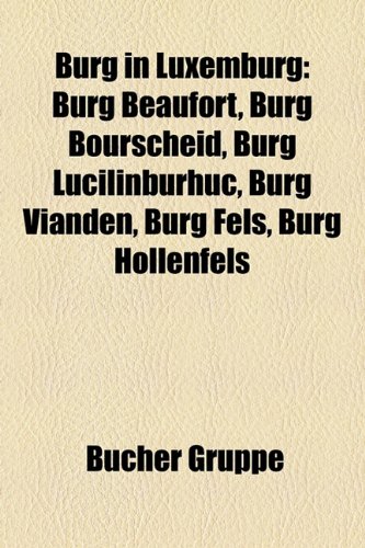 Burg in Luxemburg Burg Beaufort, Burg Bourscheid, Burg Lucilinburhuc