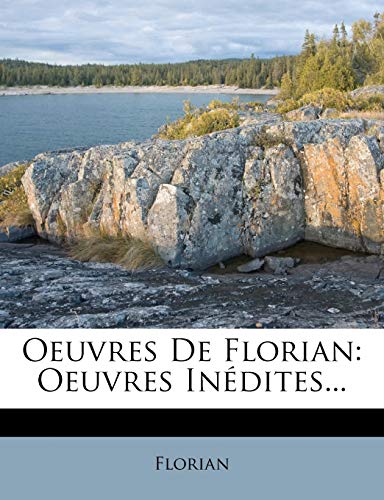 Oeuvres de Florian: Oeuvres Inedites... (French Edition)