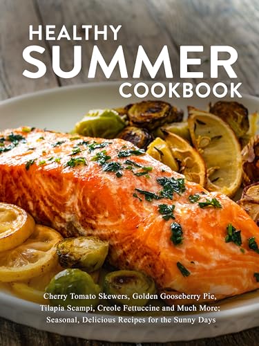 Healthy Summer Cookbook: Cherry Tomato Skewers, Golden Gooseberry Pie, Tilapia