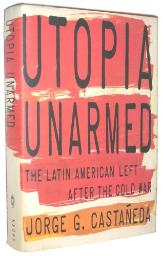 Utopia Unarmed: The Latin American Left after t... 0394582594 Book Cover