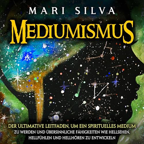 Mediumismus: Der ultimative Leitfaden, um ein spirituelles Medium zu werden und &amp;uuml;bersinnliche F&amp;auml;higkeiten wie Hellsehen [Mediumship: The Ultimate Guide to Becoming a Spiritual Medium and Developing Psychic Abilities Such as Clairvoyance] (Written by Mari Silva) episode artwork