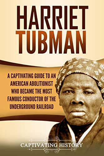  Harriet Tubman: A Captivating Guide to an American Abolitionist Who Became the Most Famous Conductor Livre PDF Gratuit