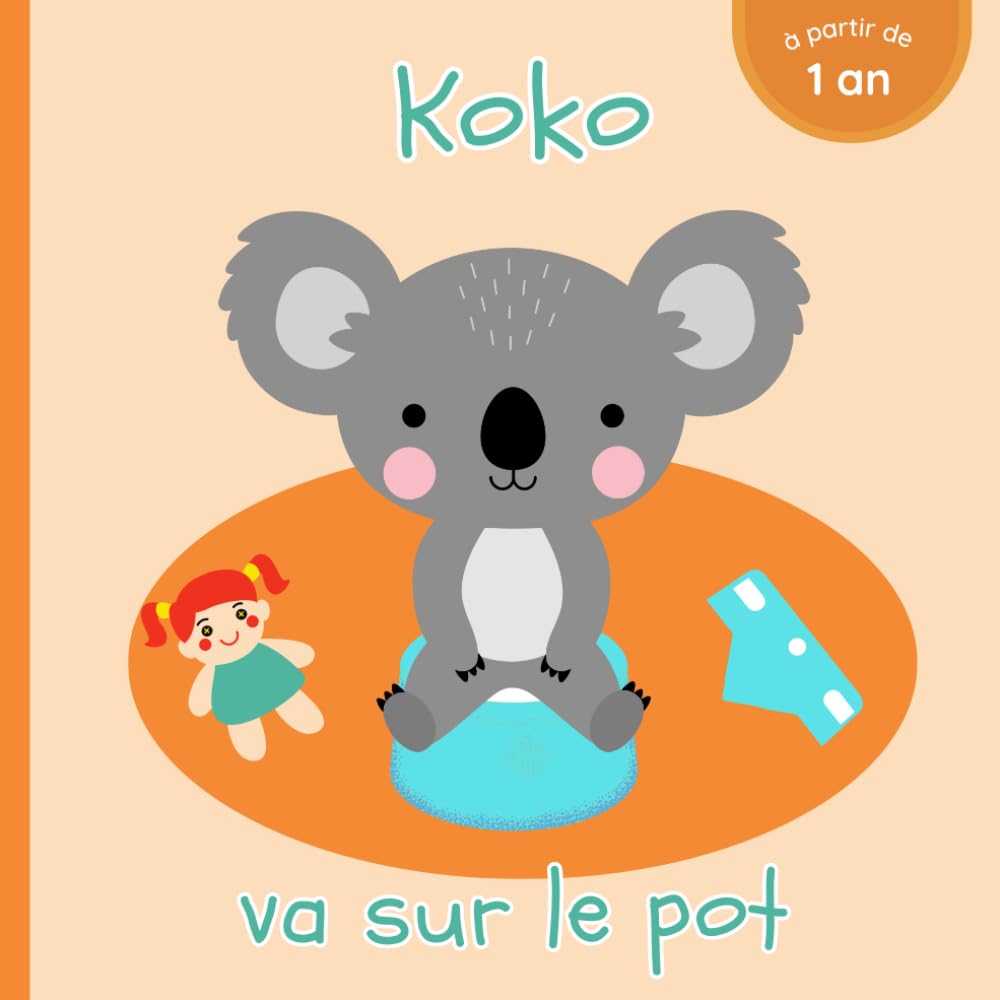 Koko va sur le pot: Livre pour découvrir, débuter et se familiariser avec la propreté - Dès 1 an - Pour bébé et enfant qui vont bientôt commencer à ... porter de couche - Pipi et caca aux toilettes