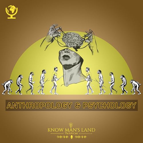 Know Man's Land - Anthropology and Psychology Podcast By Know Man's Land cover art