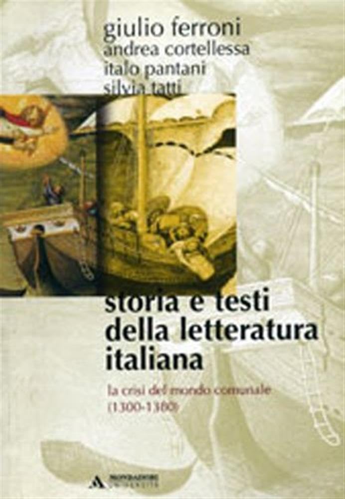 Storia e testi della letteratura italiana. La crisi del mondo comunale (1300-1380) (Vol. 2)