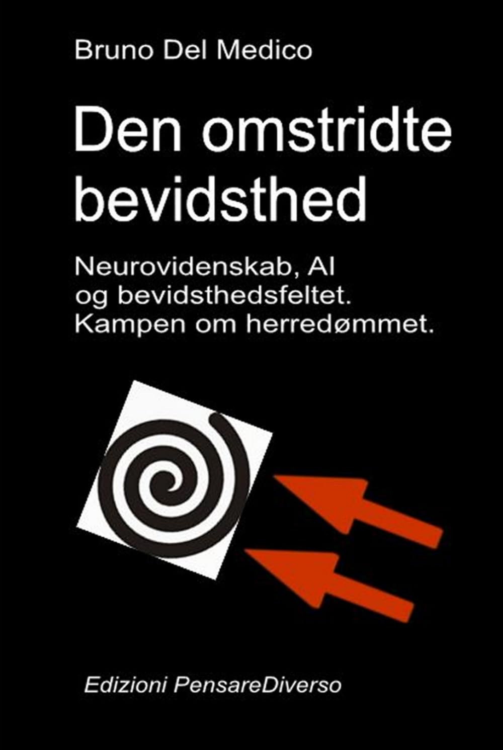 Den omstridte bevidsthed. Neurovidenskab, AI og bevidsthedsfeltet. Kampen om herredømmet.: Den store illusion om kontrol.