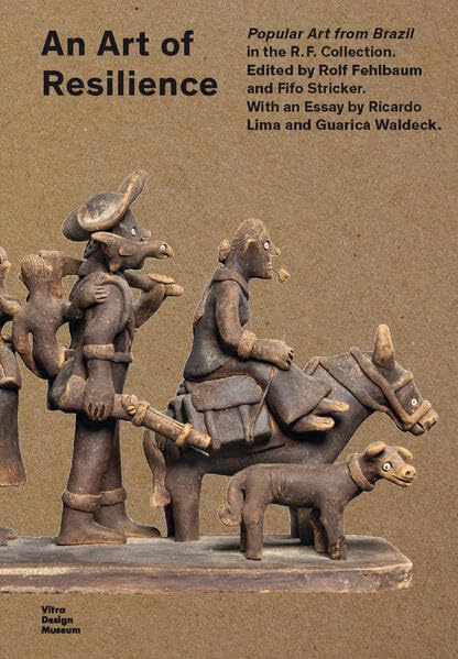 An Art of Resilience: Popular Art from Brazil in the R.F. Collection