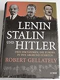 Lenin, Stalin und Hitler: Drei Diktatoren, die Europa in den Abgrund führten (Lübbe Sachbuch) - Robert Gellately Übersetzer: Norbert Juraschitz, Heike Schlatterer 