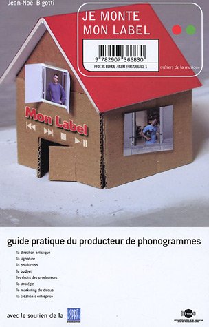 Télécharger Je monte mon Label : Le guide pratique du producteur de phonogrammes PDF