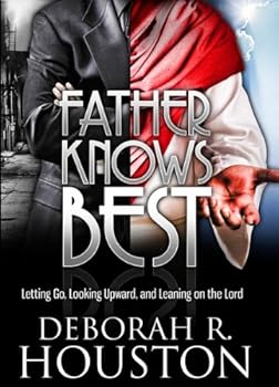 Paperback Father Knows Best: Letting Go, Looking Upward and Leaning On The Lord Book