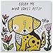 Color Me: Who Loves Pets?: Watch Me Change Color in Water (Volume 6) (Wee Gallery Bath Books, 6)