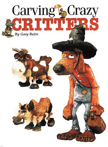 Carving Crazy Critters      Paperback – March 1, 2000