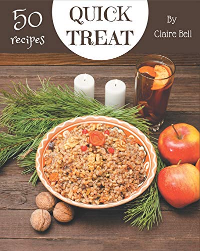 50 Quick Treat Recipes: Welcome to Quick Treat Cookbook
